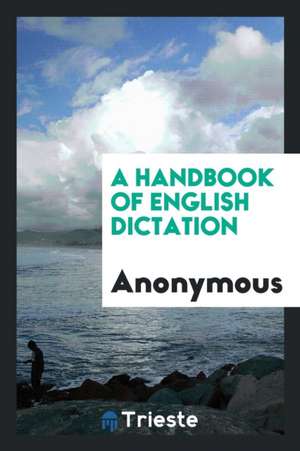 A Handbook of English Dictation de Anonymous