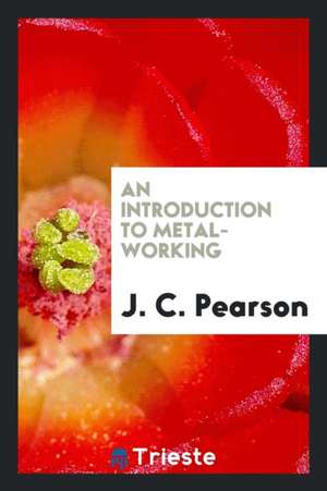 An Introduction to Metal-Working de J. C. Pearson