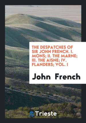 The Despatches of Sir John French de John French