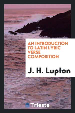 An Introduction to Latin Lyric Verse Composition de J. H. Lupton