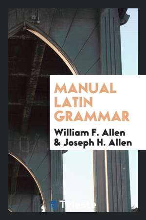 Manual Latin Grammar de William F. Allen