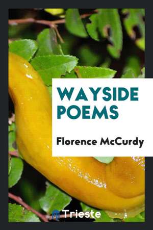 Wayside Poems de Florence Mccurdy