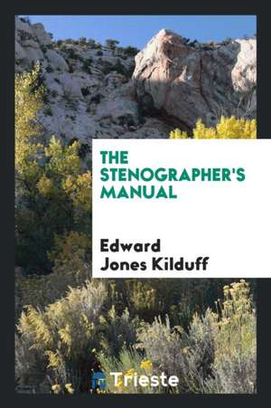 The Stenographer's Manual de Edward Jones Kilduff