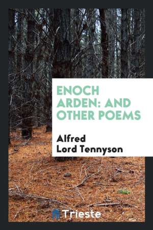 Enoch Arden: And Other Poems de Alfred Lord Tennyson