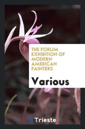 The Forum Exhibition of Modern American Painters de Various