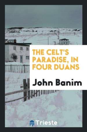 The Celt's Paradise, in Four Duans de John Banim