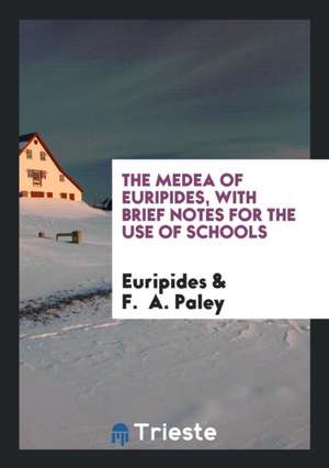 The Medea of Euripides, with Brief Notes for the Use of Schools de Euripides