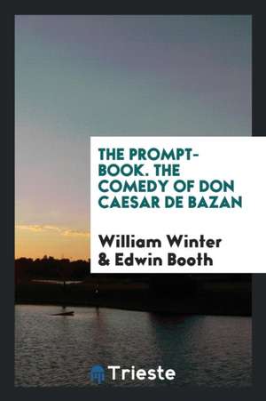 The Prompt-Book. the Comedy of Don Caesar de Bazan de William Winter