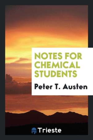 Notes for Chemical Students de Peter T. Austen