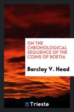 On the Chronological Sequence of the Coins of Boetia de Barclay V. Head