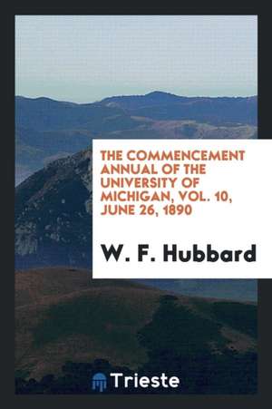 The Commencement Annual of the University of Michigan, Vol. 10, June 26, 1890 de W. F. Hubbard