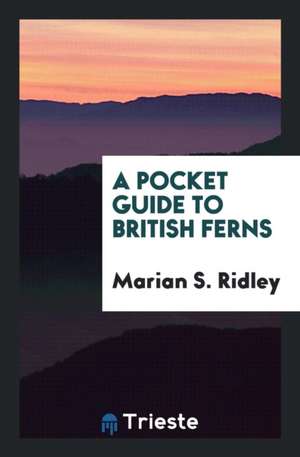 A Pocket Guide to British Ferns de Marian S. Ridley