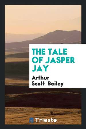 The Tale of Jasper Jay de Arthur Scott Bailey