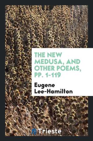 The New Medusa: And Other Poems de Eugene Lee-Hamilton