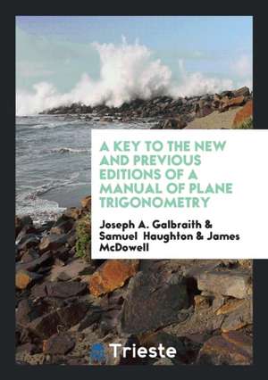 A Key to the New and Previous Editions of a Manual of Plane Trigonometry de Joseph A. Galbraith