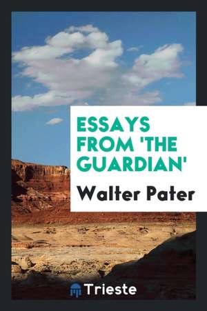 Essays from 'the Guardian' de Walter Pater