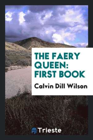 The Faery Queen: First Book de Calvin Dill Wilson