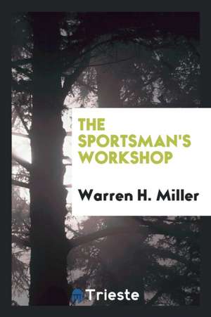 The Sportsman's Workshop de Warren H. Miller