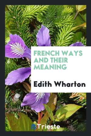 French Ways and Their Meaning, de Edith Wharton