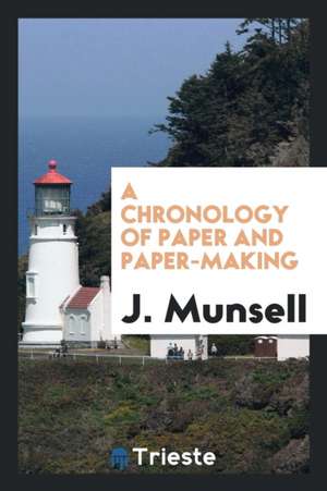 A Chronology of Paper and Papermaking de Joel Munsell