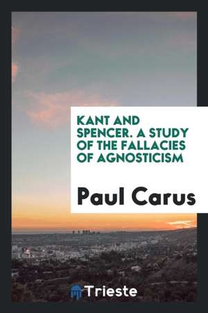 Kant and Spencer de Dr Paul Carus