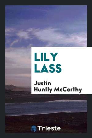 Lily Lass de Justin Huntly Mccarthy