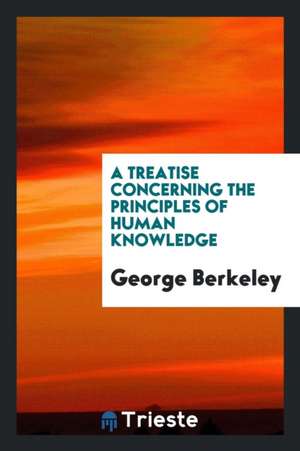 A Treatise Concerning the Principles of Human Knowledge de George Berkeley