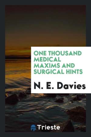 One Thousand Medical Maxims and Surgical Hints de N. E. Davies