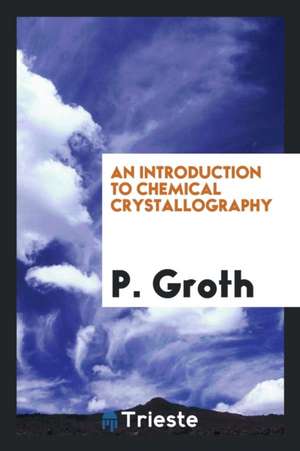 An Introduction to Chemical Crystallography de P. Groth