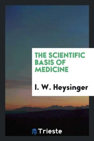 The Scientific Basis of Medicine de I. W. Heysinger