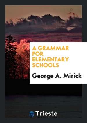 A Grammar for Elementary Schools de George A. Mirick