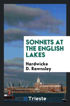 Sonnets at the English Lakes de Hardwicke D. Rawnsley