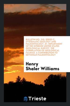 Bulletin No. 210, Series C, Systematic Geology and Paleontology, 61. Department of the Interior United States Geological Survey. the Correlation of Ge de Henry Shaler Williams