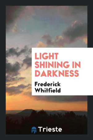 Light Shining in Darkness de Frederick Whitfield