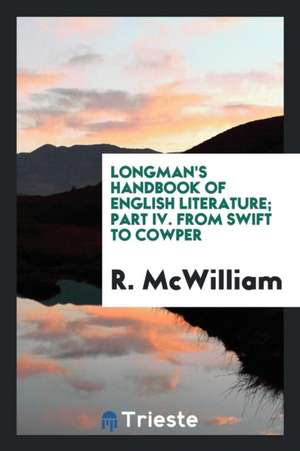 Longman's Handbook of English Literature; Part IV. from Swift to Cowper de R. McWilliam