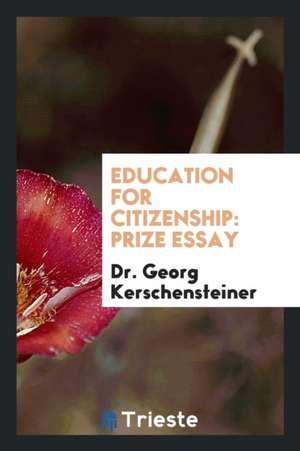 Education for Citizenship: Prize Essay de Dr Georg Kerschensteiner