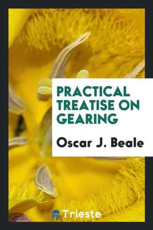 Practical Treatise on Gearing de Oscar J. Beale