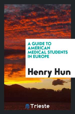 A Guide to American Medical Students in Europe de Henry Hun