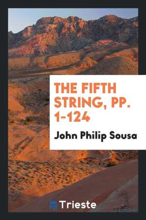 The Fifth String, Pp. 1-124 de John Philip Sousa