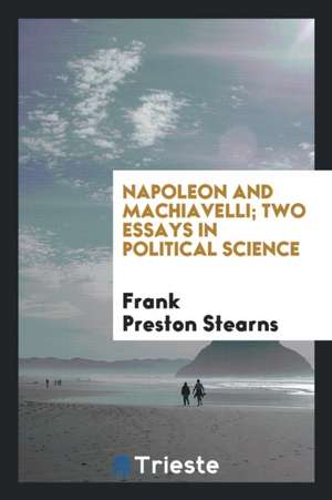 Napoleon and Machiavelli de Frank Preston Stearns