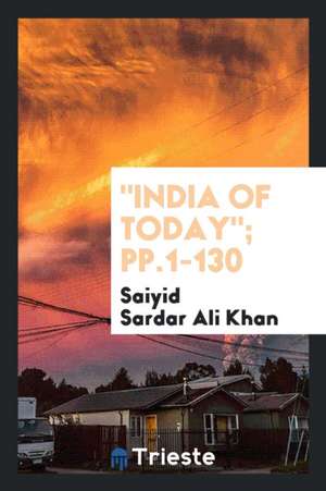 India of Today; Pp.1-130 de Saiyid Sardar Ali Khan