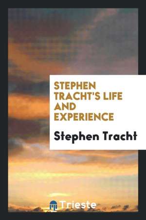 Stephen Tracht's Life and Experience de Stephen Tracht