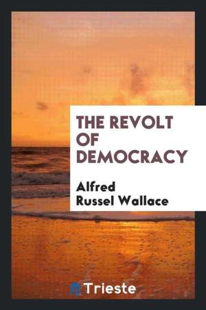 The Revolt of Democracy de Alfred Russel Wallace