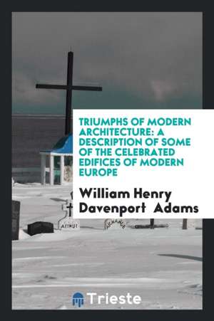 Triumphs of Modern Architecture [signed W.H.D.A.]. de W. H. Davenport Adams