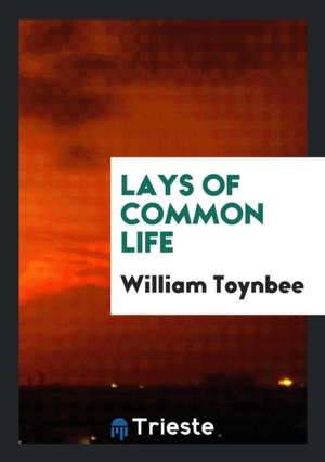 Lays of Common Life de William Toynbee