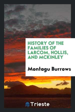 History of the Families of Larcom, Hollis, and McKinley de Montagu Burrows