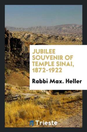 Jubilee Souvenir of Temple Sinai, 1872-1922 de Rabbi Max Heller