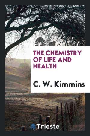 The Chemistry of Life and Health de C. W. Kimmins