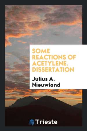 Some Reactions of Acetylene ... de Julius A. Nieuwland