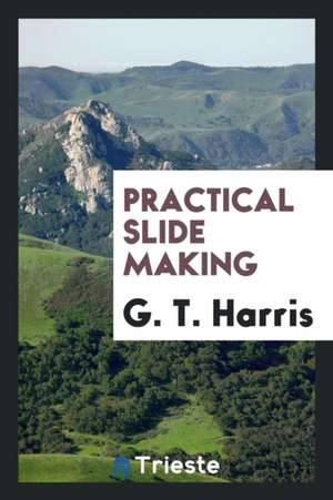 Practical Slide Making de G. T. Harris